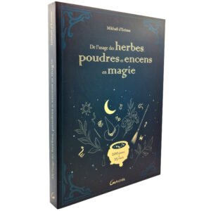 De l’usage des herbes, poudres et encens en magie – 200 plantes & 25 rituels