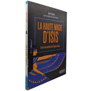 La haute magie d’Isis. Eset et les mystères de l’Égypte antique
