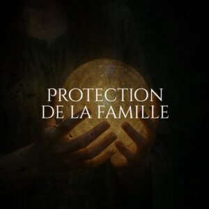 Rituel de Protection de la famille